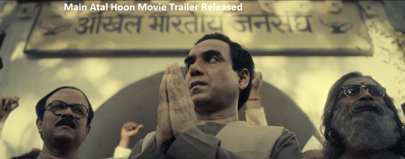 Main Atal Hoon Movie Trailer Released